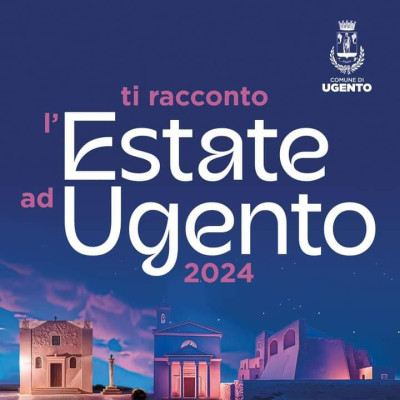 TI RACCONTO L'ESTATE A UGENTO 2024 - Calendario Manifestazioni Estive -